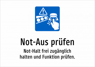 Not-Aus prüfen - Not-Halt frei zugänglich halten und Funktion prüfen.