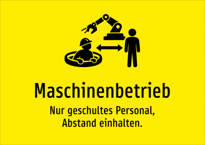 Maschinenbetrieb - Nur geschultes Personal, Abstand einhalten.