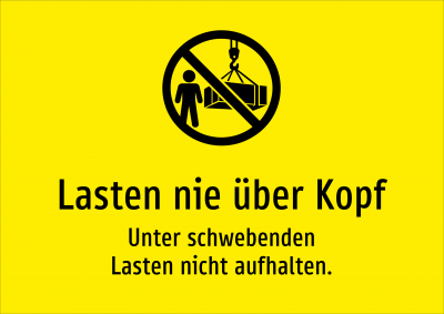 Lasten nie über Kopf - Unter schwebenden Lasten nicht aufhalten.