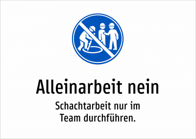 Alleinarbeit nein - Schachtarbeit nur im Team durchführen.