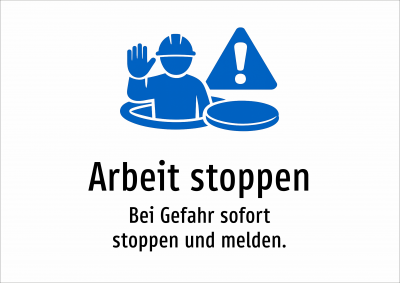 Arbeit stoppen - Bei Gefahr sofort stoppen und melden.