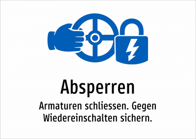 Absperren - Armaturen schliessen. Gegen Wiedereinschalten sichern.