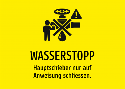 WASSERSTOPP - Hauptschieber nur auf Anweisung schliessen.