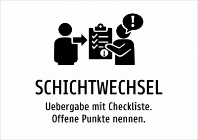 SCHICHTWECHSEL - Uebergabe mit Checkliste. Offene Punkte nennen.