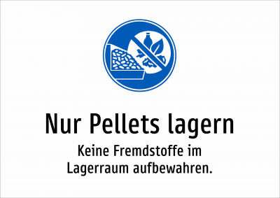 Nur Pellets lagern - Keine Fremdstoffe im Lagerraum aufbewahren.