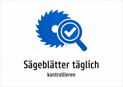 Sägeblätter täglich - kontrollieren