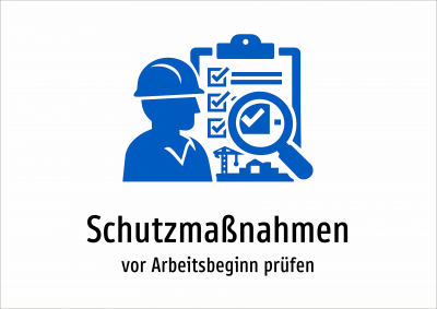 Schutzmaßnahmen - vor Arbeitsbeginn prüfen