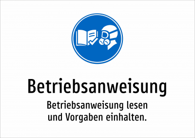 Betriebsanweisung - Betriebsanweisung lesen und Vorgaben einhalten.