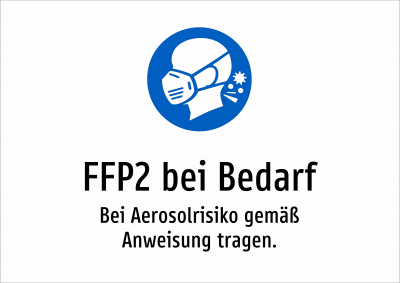 FFP2 bei Bedarf - Bei Aerosolrisiko gemäß Anweisung tragen.