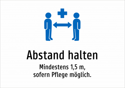 Abstand halten - Mindestens 1,5 m, sofern Pflege möglich.