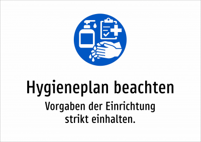 Hygieneplan beachten - Vorgaben der Einrichtung strikt einhalten.