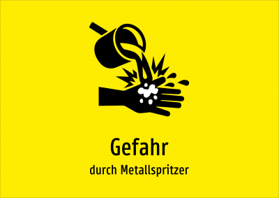 Gefahr - durch Metallspritzer