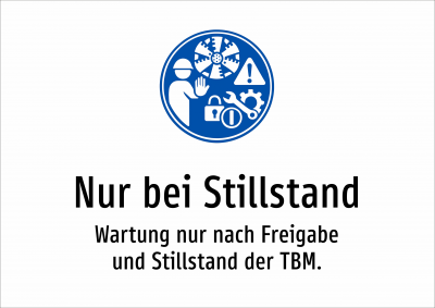 Nur bei Stillstand - Wartung nur nach Freigabe und Stillstand der TBM.