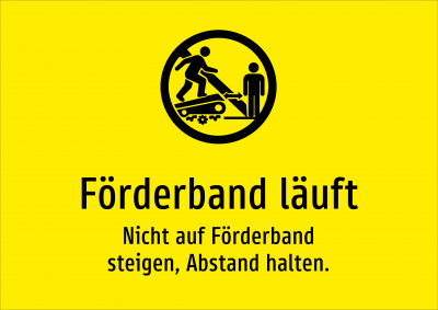 Förderband läuft - Nicht auf Förderband steigen, Abstand halten.