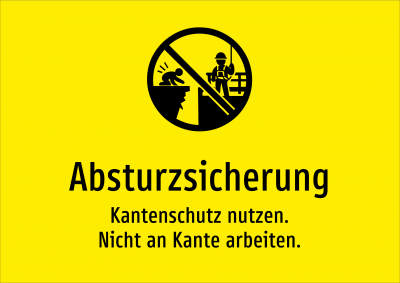 Absturzsicherung - Kantenschutz nutzen. Nicht an Kante arbeiten.