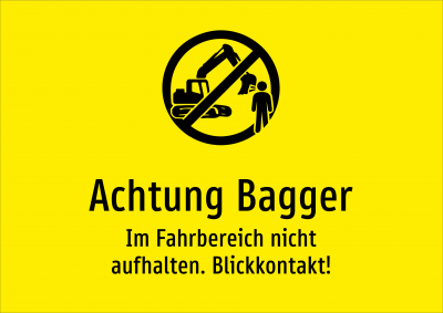 Achtung Bagger - Im Fahrbereich nicht aufhalten. Blickkontakt!