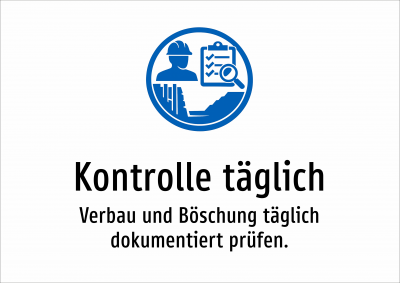 Kontrolle täglich - Verbau und Böschung täglich dokumentiert prüfen.