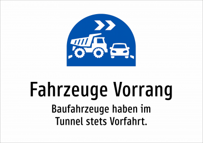 Fahrzeuge Vorrang - Baufahrzeuge haben im Tunnel stets Vorfahrt.