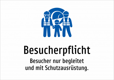 Besucherpflicht - Besucher nur begleitet und mit Schutzausrüstung.