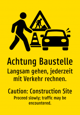 Achtung Baustelle - Langsam gehen, jederzeit mit Verkehr rechnen.