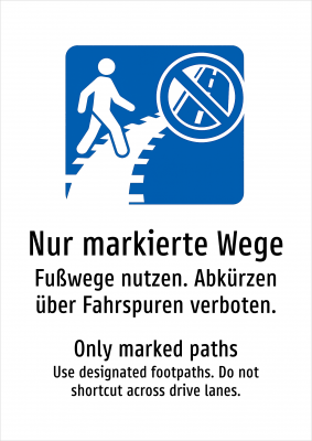 Nur markierte Wege - Fußwege nutzen. Abkürzen über Fahrspuren verboten.