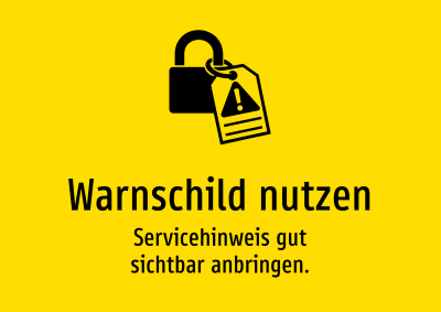 Warnschild nutzen - Servicehinweis gut sichtbar anbringen.