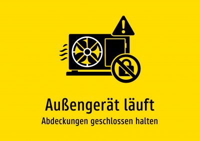 Außengerät läuft - Abdeckungen geschlossen halten