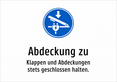 Abdeckung zu - Klappen und Abdeckungen stets geschlossen halten.
