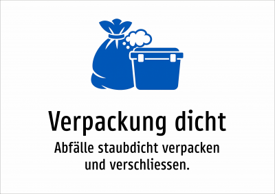 Verpackung dicht - Abfälle staubdicht verpacken und verschliessen.
