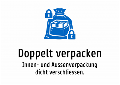 Doppelt verpacken - Innen- und Aussenverpackung dicht verschliessen.