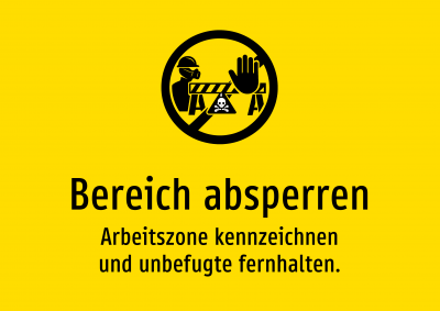 Bereich absperren - Arbeitszone kennzeichnen und unbefugte fernhalten.