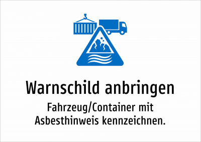 Warnschild anbringen - Fahrzeug/Container mit Asbesthinweis kennzeichnen.