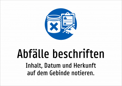 Abfälle beschriften - Inhalt, Datum und Herkunft auf dem Gebinde notieren.