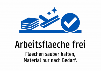 Arbeitsflaeche frei - Flaechen sauber halten, Material nur nach Bedarf.