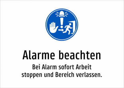 Alarme beachten - Bei Alarm sofort Arbeit stoppen und Bereich verlassen.