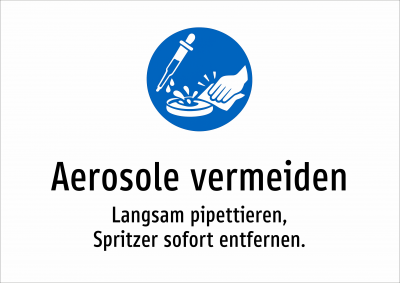 Aerosole vermeiden - Langsam pipettieren, Spritzer sofort entfernen.