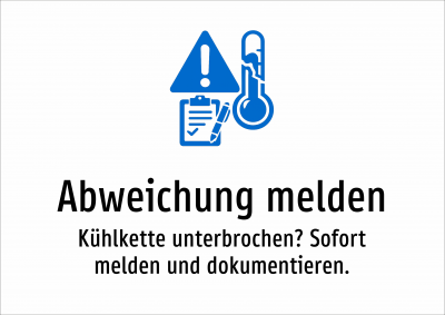 Abweichung melden - Kühlkette unterbrochen? Sofort melden und dokumentieren.