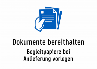 Dokumente bereithalten - Begleitpapiere bei Anlieferung vorlegen