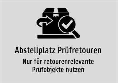 Abstellplatz Prüfretouren - Nur für retourenrelevante Prüfobjekte nutzen