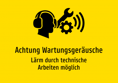 Achtung Wartungsgeräusche - Lärm durch technische Arbeiten möglich