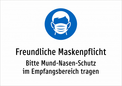 Freundliche Maskenpflicht - Bitte Mund-Nasen-Schutz im Empfangsbereich tragen