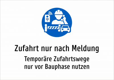 Zufahrt nur nach Meldung - Temporäre Zufahrtswege nur vor Bauphase nutzen
