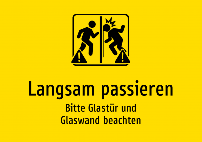 Langsam passieren - Bitte Glastür und Glaswand beachten