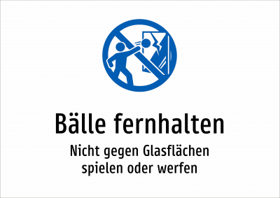 Bälle fernhalten - Nicht gegen Glasflächen spielen oder werfen