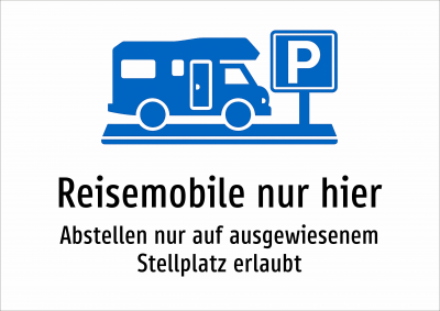 Reisemobile nur hier - Abstellen nur auf ausgewiesenem Stellplatz erlaubt