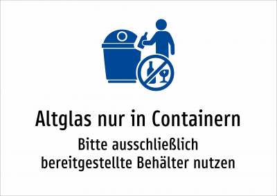 Altglas nur in Containern - Bitte ausschließlich bereitgestellte Behälter nutzen
