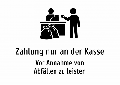 Zahlung nur an der Kasse - Vor Annahme von Abfällen zu leisten