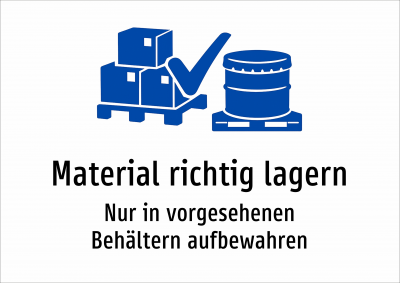 Material richtig lagern - Nur in vorgesehenen Behältern aufbewahren