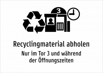 Recyclingmaterial abholen - Nur im Tor 3 und während der Öffnungszeiten
