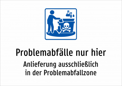 Problemabfälle nur hier - Anlieferung ausschließlich in der Problemabfallzone